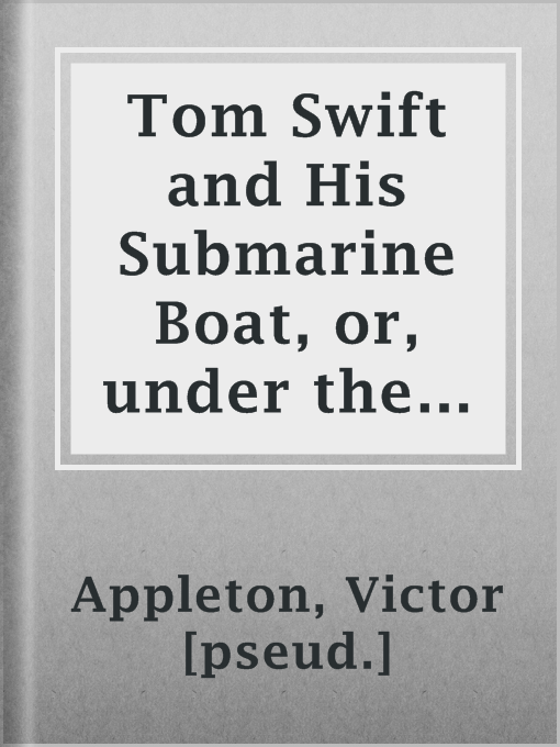 Imagen de portada para Tom Swift and His Submarine Boat, or, under the Ocean for Sunken Treasure